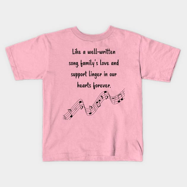 Family is like Music Set 7 - Like a well-written song, love and support linger in our hearts forever. Kids T-Shirt by Carrie Ann's Collection